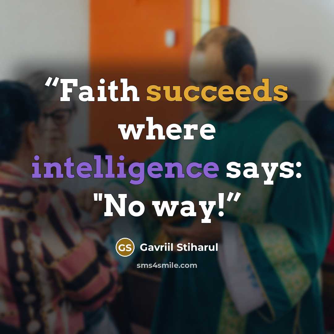 “Faith succeeds where intelligence says: "No way!” quote by Gavriil Stiharul