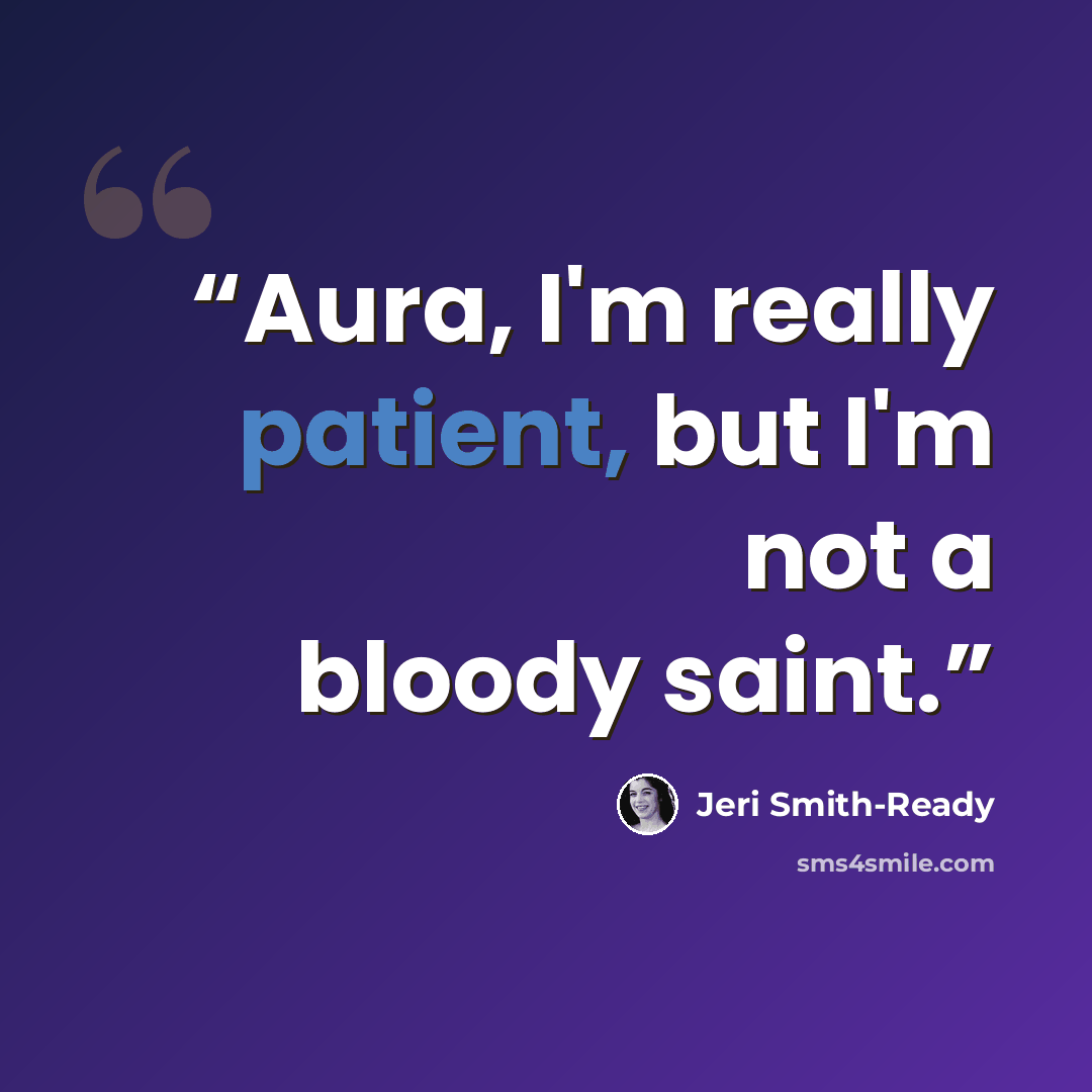 “Aura, I'm really patient, but I'm not a bloody saint.” quote by Jeri Smith-Ready