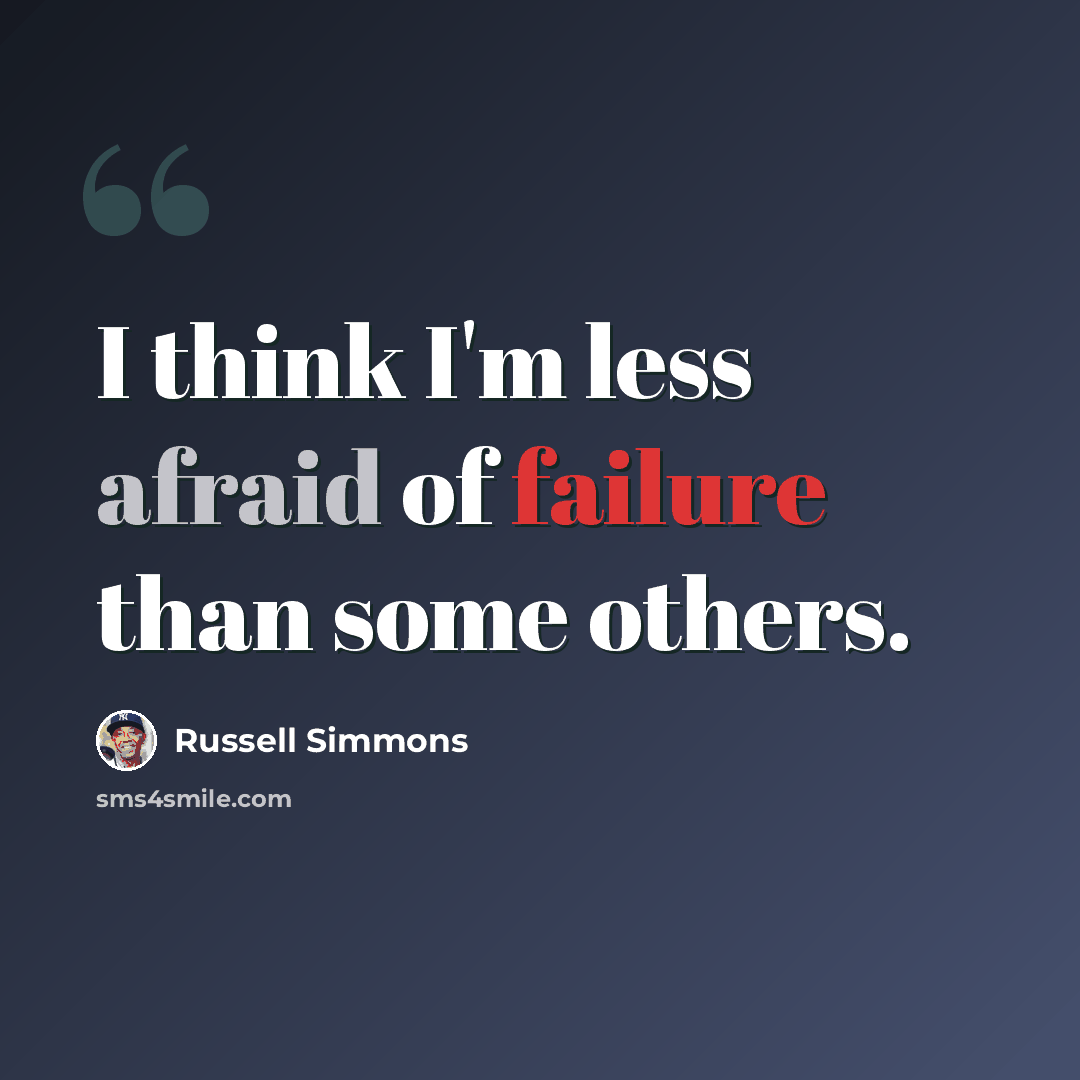 “I think I'm less afraid of failure than some others.” quote by Russell Simmons