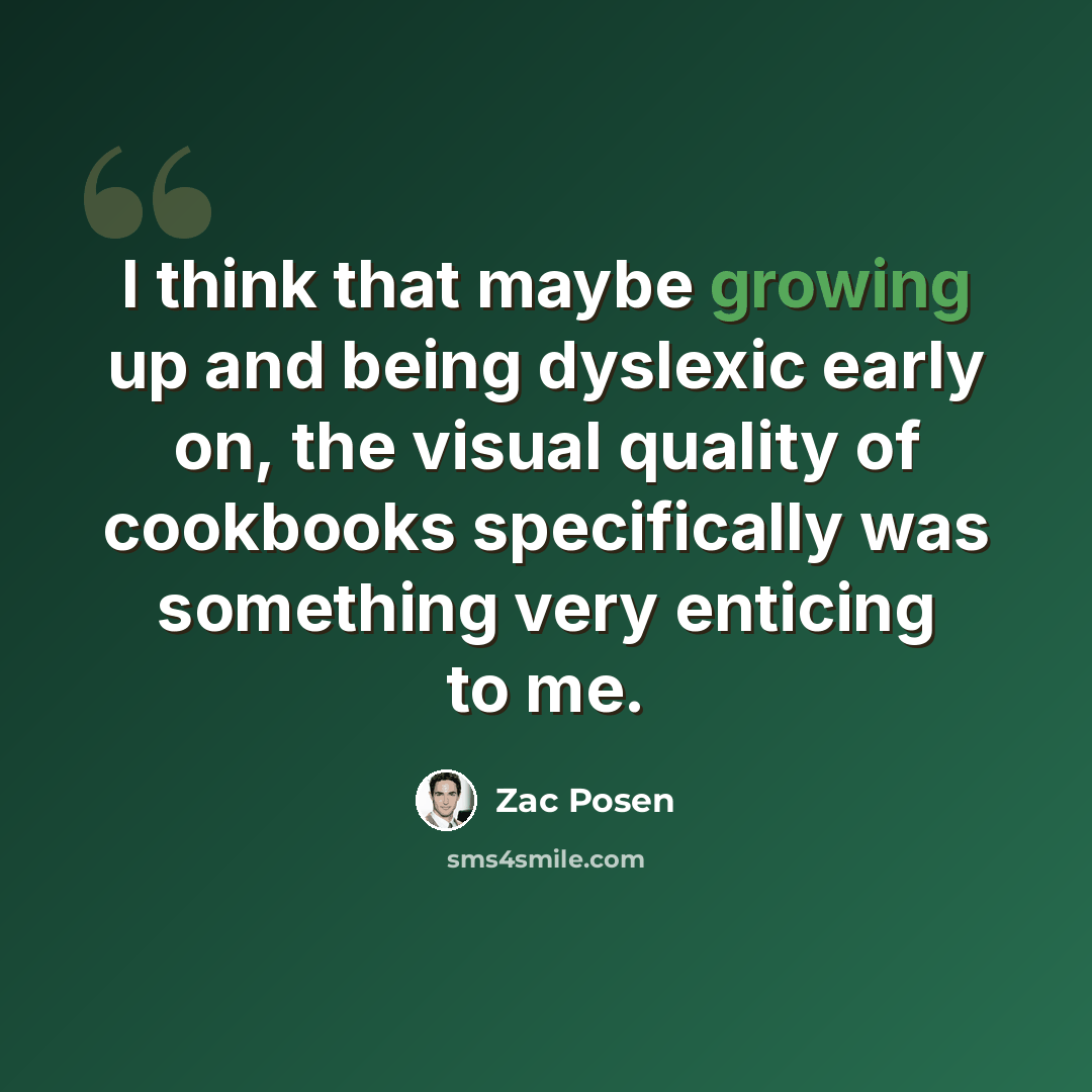 “I think that maybe growing up and being dyslexic early on, the visual quality of cookbooks specifically was something very enticing to me.” quote by Zac Posen