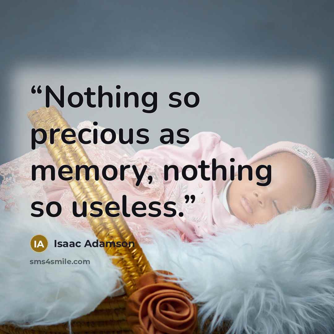 “Nothing so precious as memory, nothing so useless.” quote by Isaac Adamson