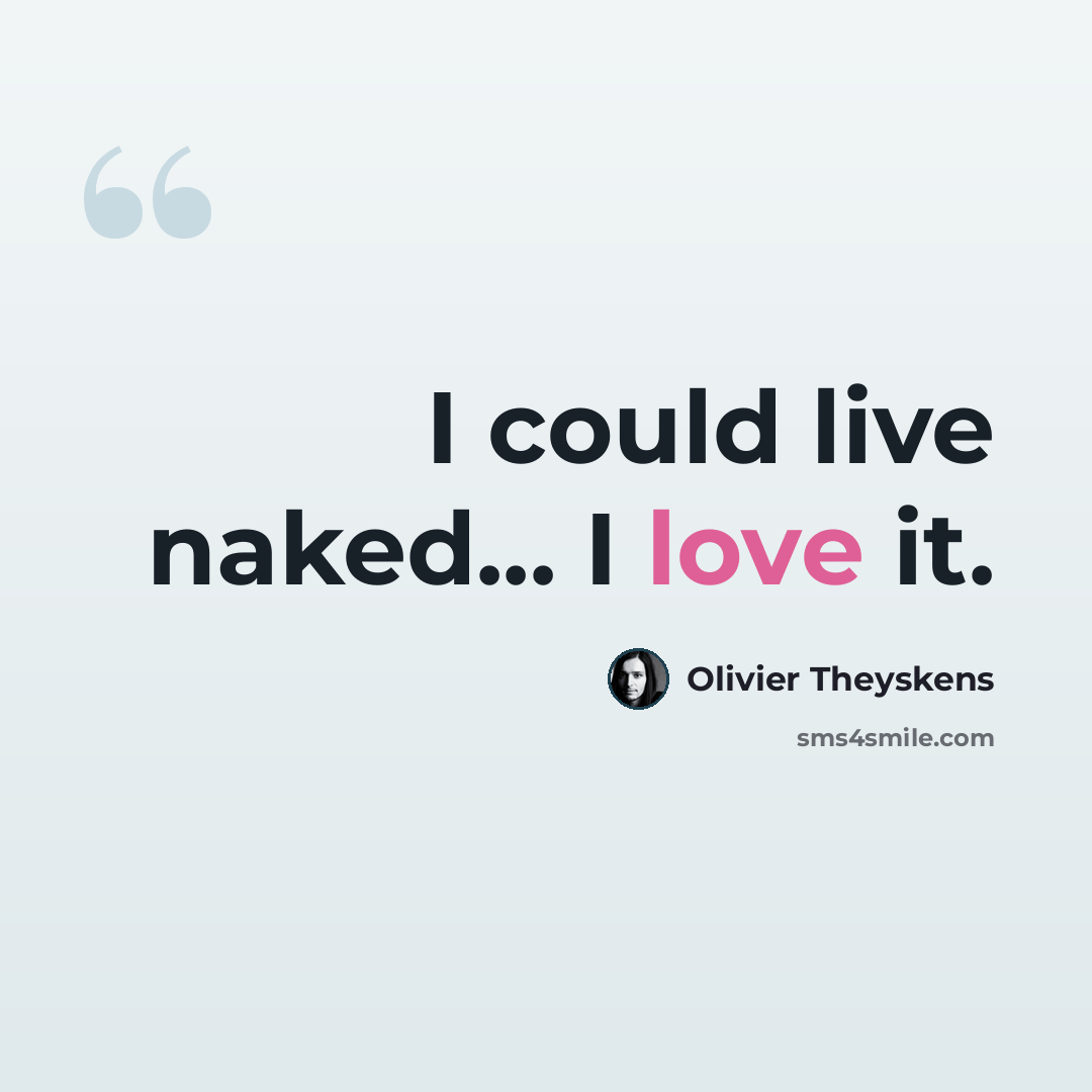 “I could live naked... I love it.” quote by Olivier Theyskens