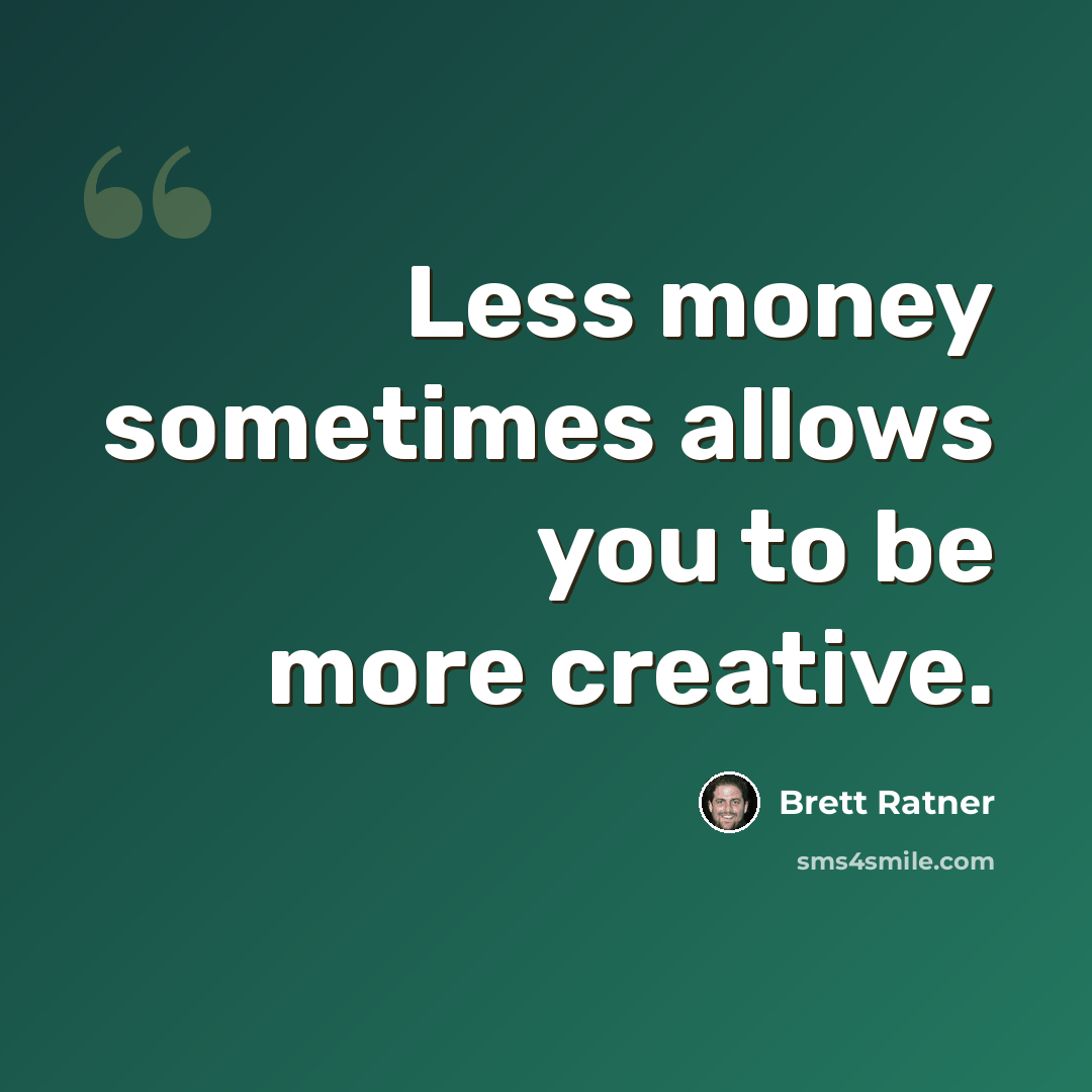 “Less money sometimes allows you to be more creative.” quote by Brett Ratner