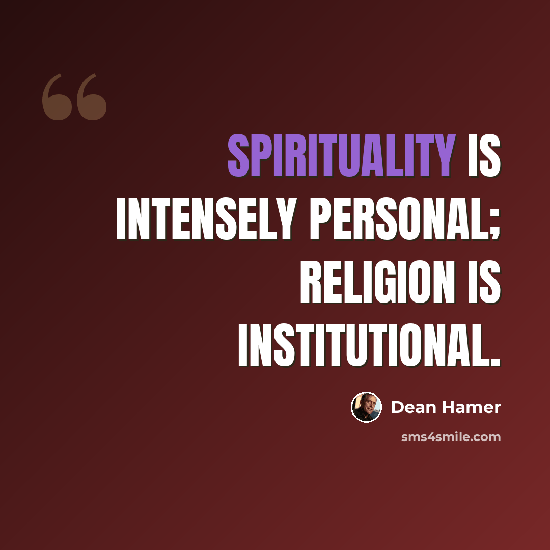 “Spirituality is intensely personal; religion is institutional.” quote by Dean Hamer