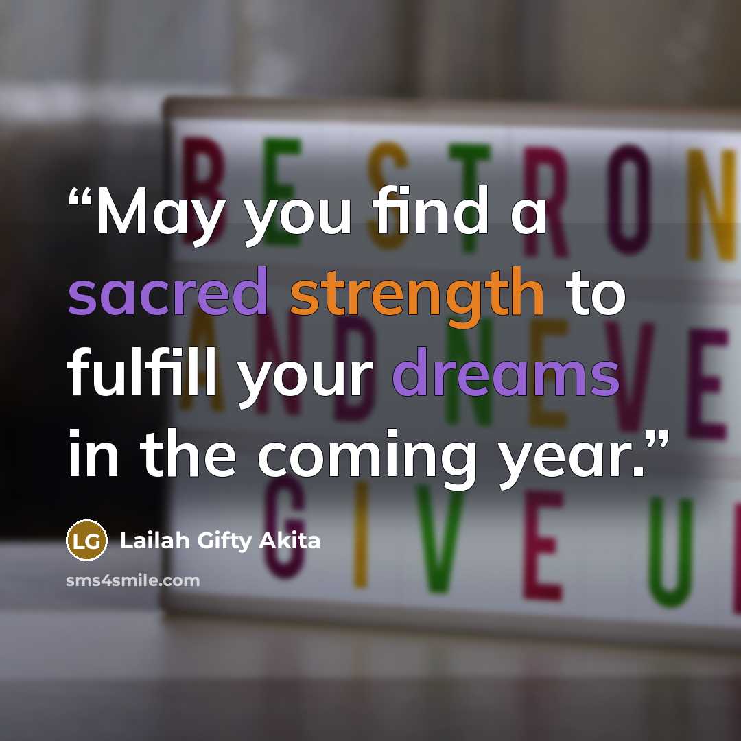 “May you find a sacred strength to fulfill your dreams in the coming year.” quote by Lailah Gifty Akita