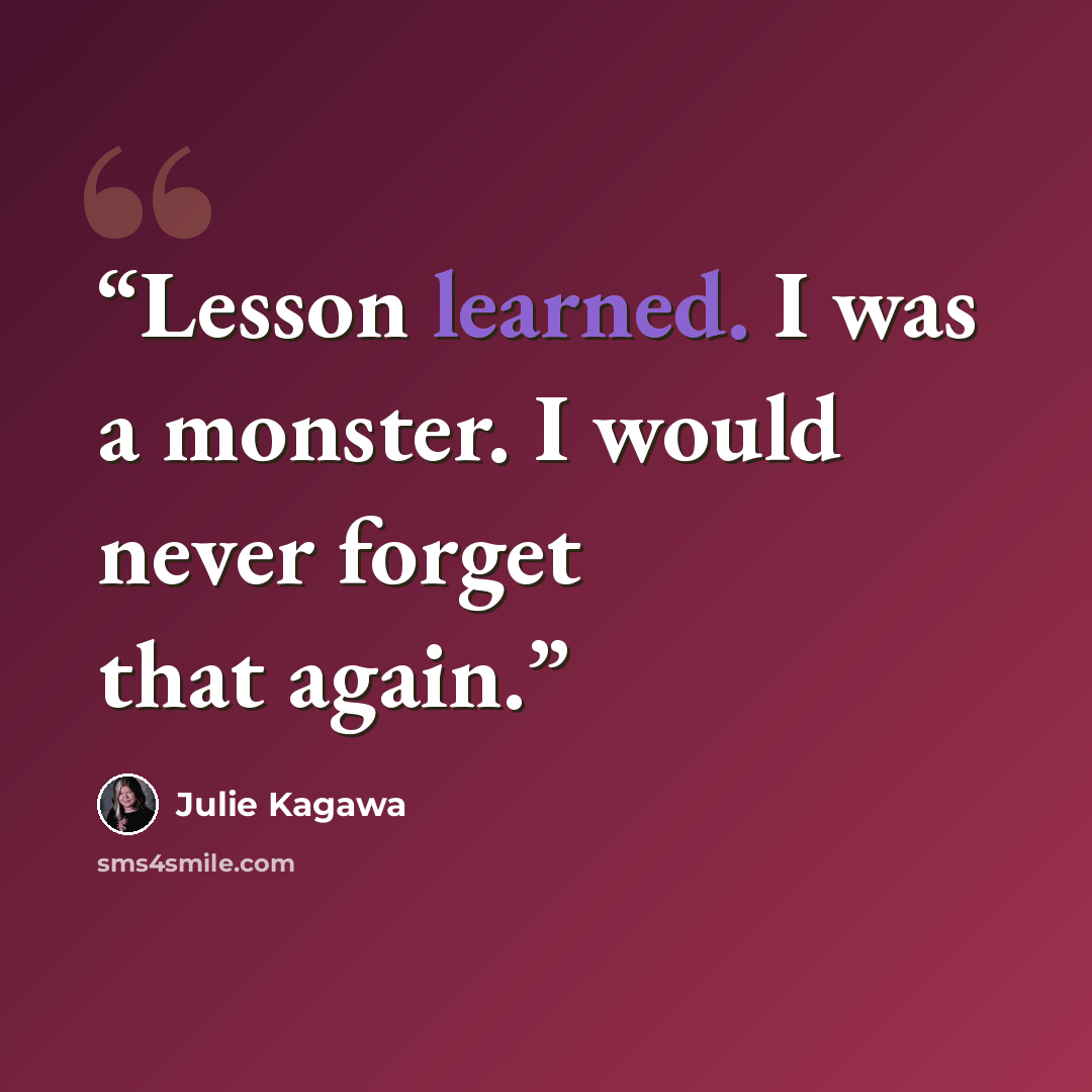 “Lesson learned. I was a monster. I would never forget that again.” quote by Julie Kagawa