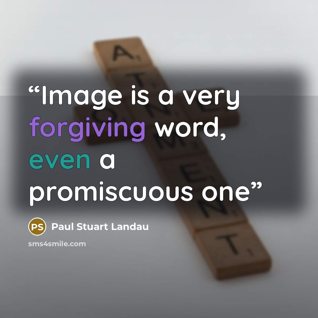 “Image is a very forgiving word, even a promiscuous one” quote by Paul Stuart Landau