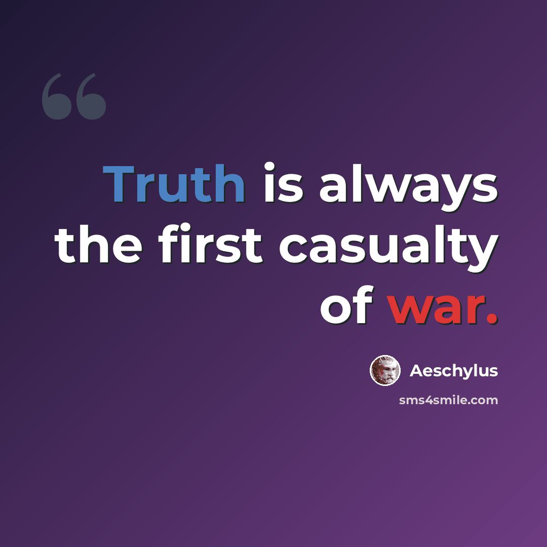“Truth is always the first casualty of war.” quote by Aeschylus