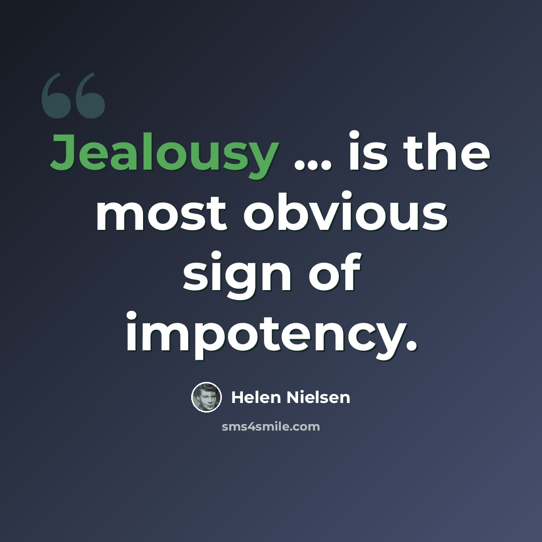 “Jealousy ... is the most obvious sign of impotency.” quote by Helen Nielsen