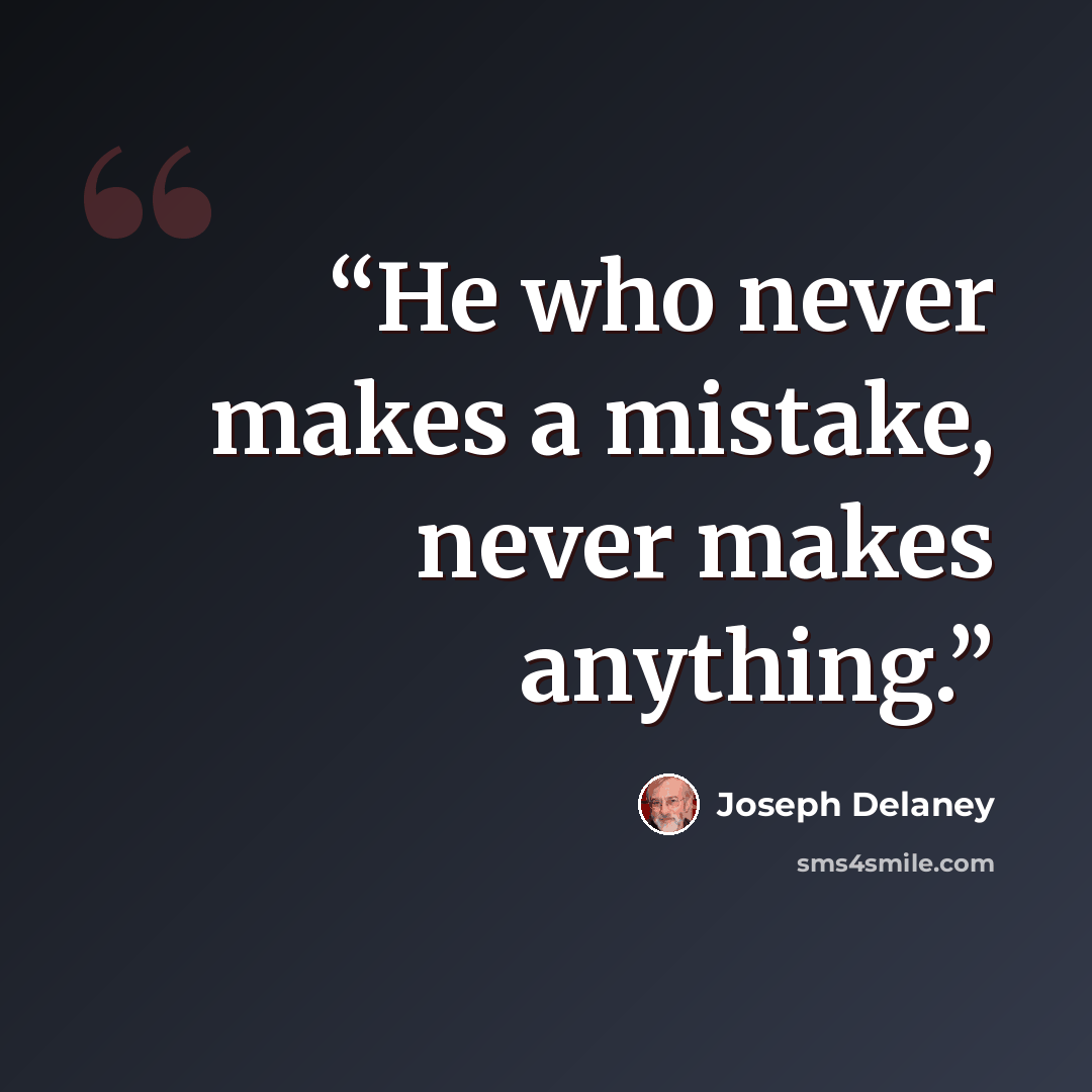 “He who never makes a mistake, never makes anything.” quote by Joseph Delaney