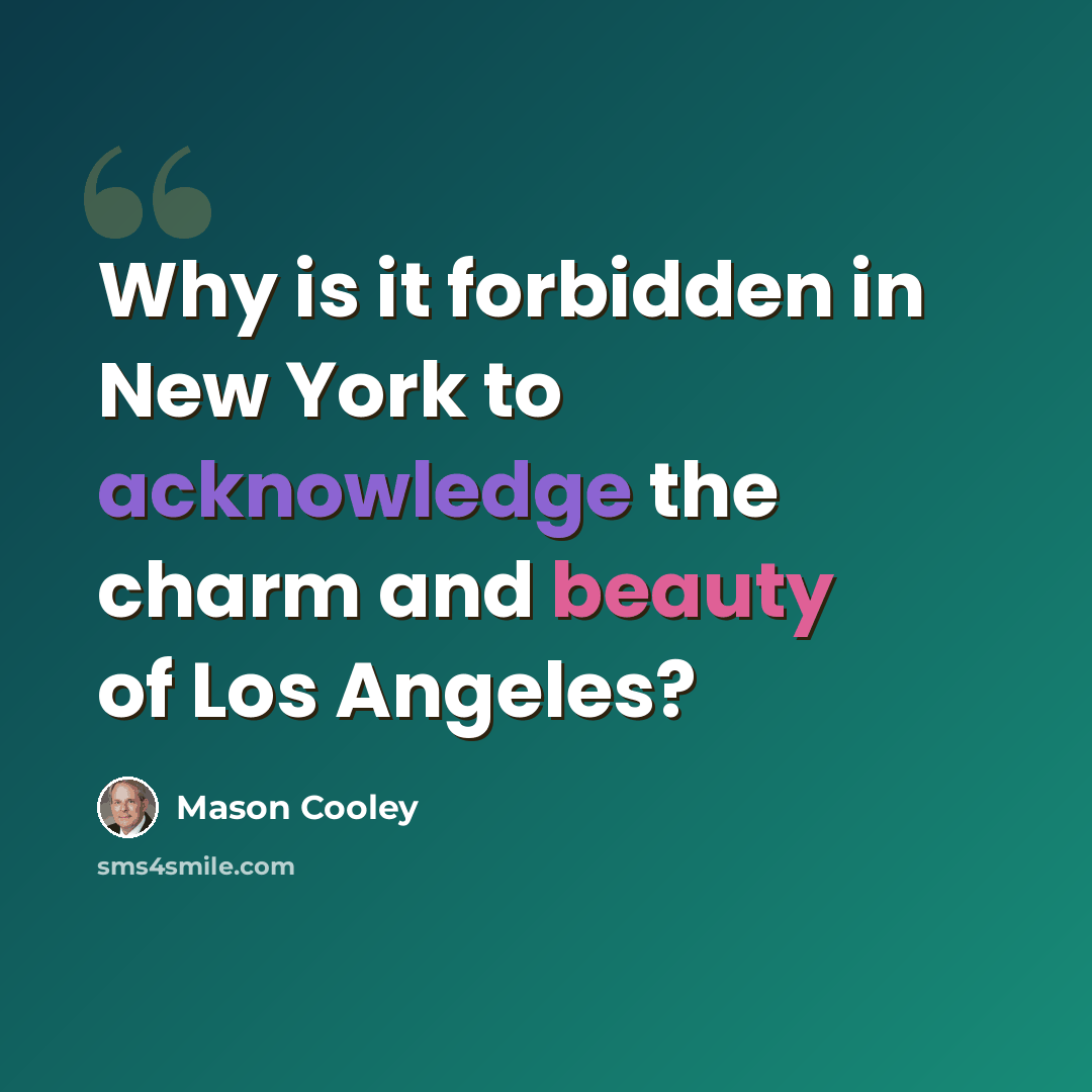 “Why is it forbidden in New York to acknowledge the charm and beauty of Los Angeles?” quote by Mason Cooley