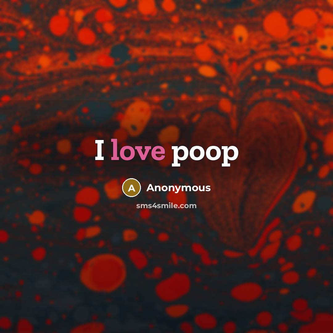 “I love poop” quote by Anonymous