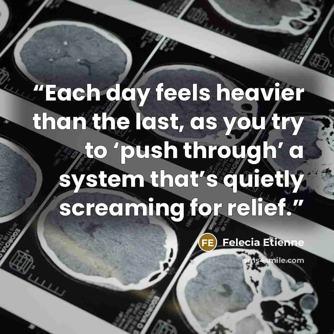“Each day feels heavier than the last, as you try to ‘push through’ a system that’s quietly screaming for relief.” quote by Felecia Etienne