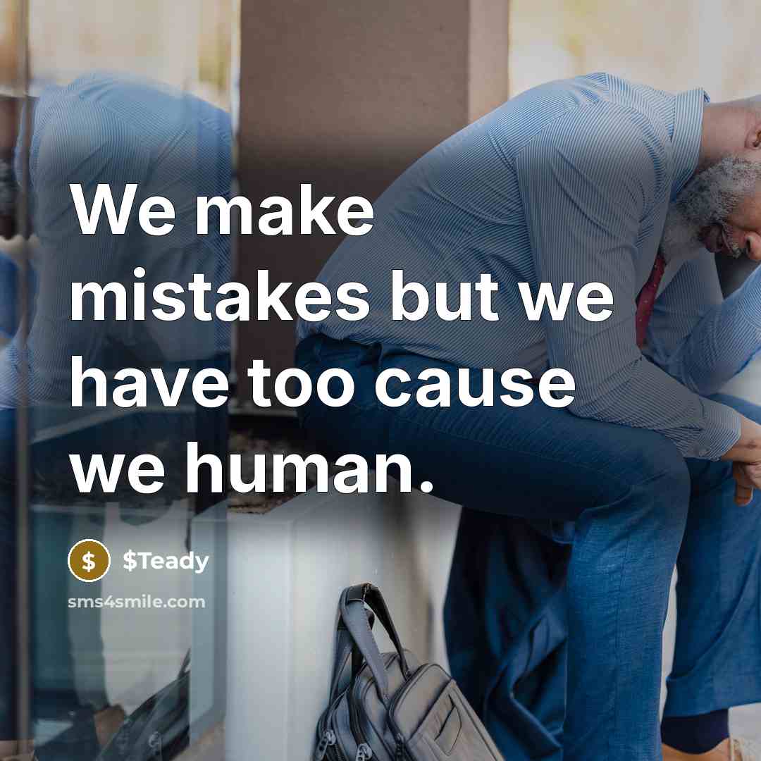 “We make mistakes but we have too cause we human.” quote by $Teady