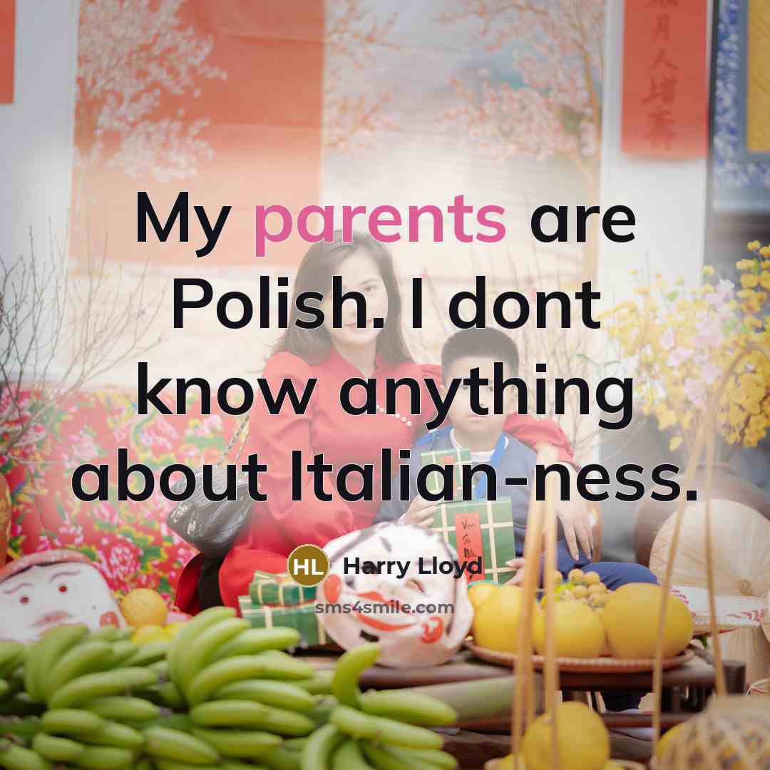 “My parents are Polish. I dont know anything about Italian-ness.” quote by Harry Lloyd