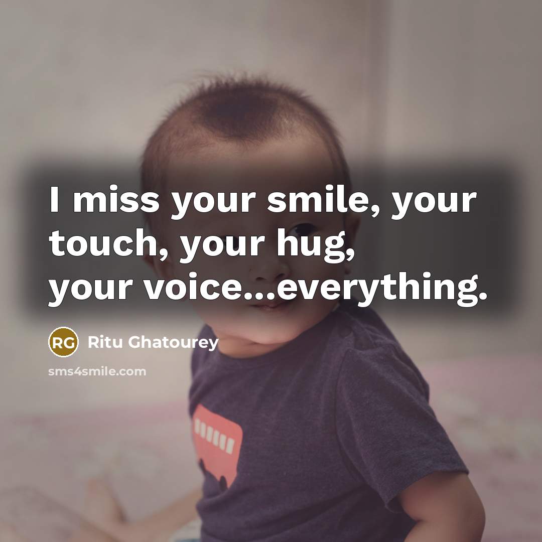“I miss your smile, your touch, your hug, your voice...everything.” quote by Ritu Ghatourey