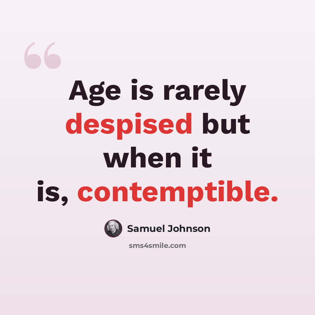 “Age is rarely despised but when it is, contemptible.” quote by Samuel Johnson