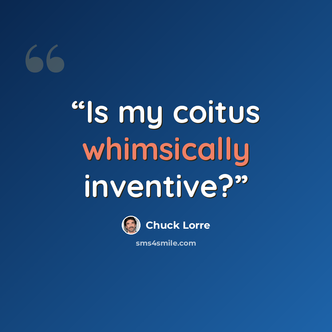 “Is my coitus whimsically inventive?” quote by Chuck Lorre