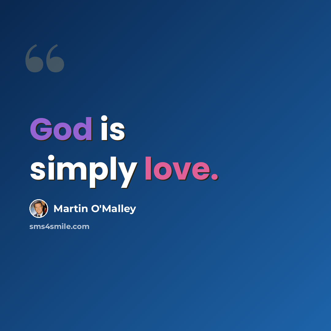 “God is simply love.” quote by Martin O'Malley