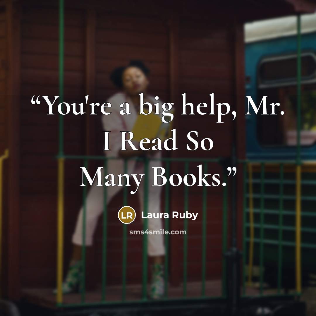 “You're a big help, Mr. I Read So Many Books.” quote by Laura Ruby