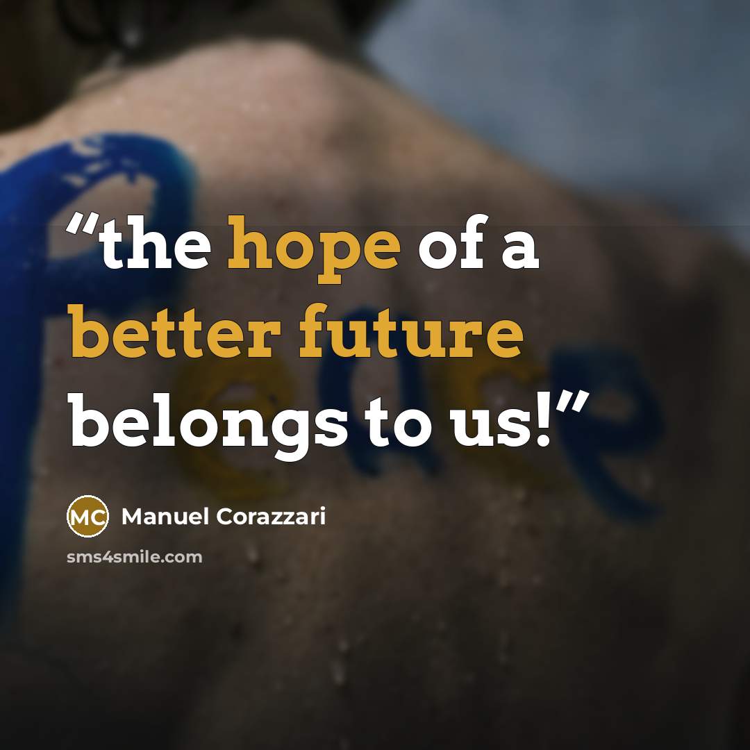 “the hope of a better future belongs to us!” quote by Manuel Corazzari