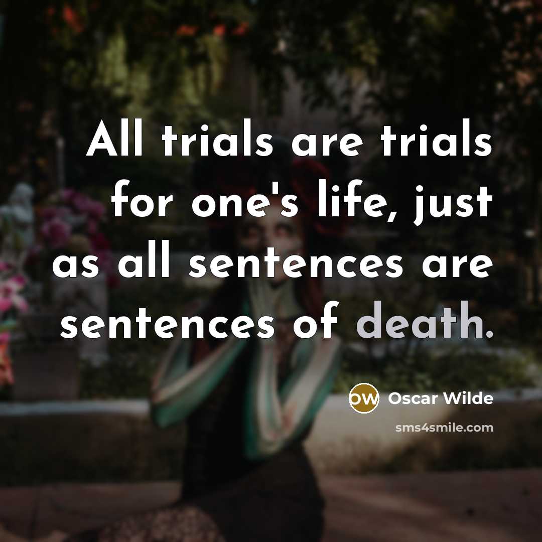 “All trials are trials for one's life, just as all sentences are sentences of death.” quote by Oscar Wilde
