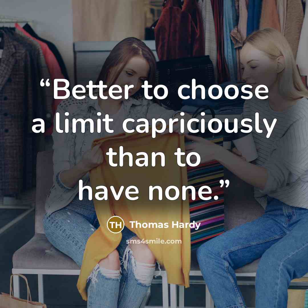 “Better to choose a limit capriciously than to have none.” quote by Thomas Hardy