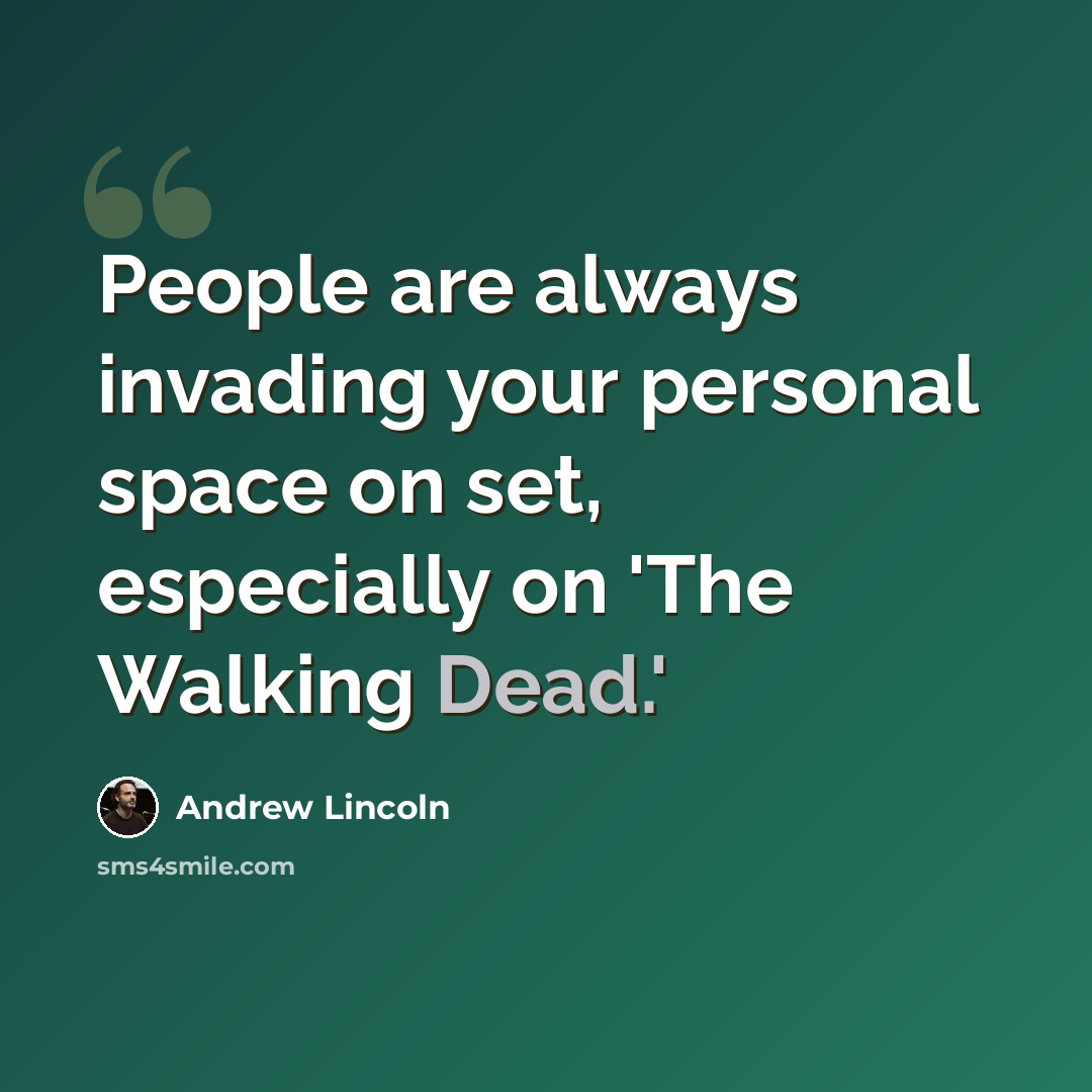 “People are always invading your personal space on set, especially on 'The Walking Dead.'” quote by Andrew Lincoln