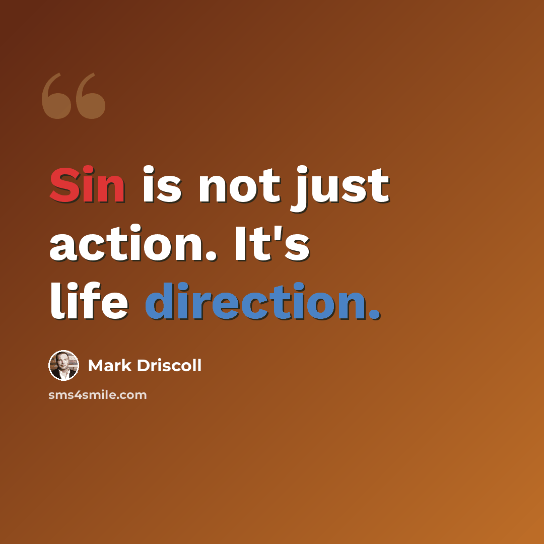 “Sin is not just action. It's life direction.” quote by Mark Driscoll
