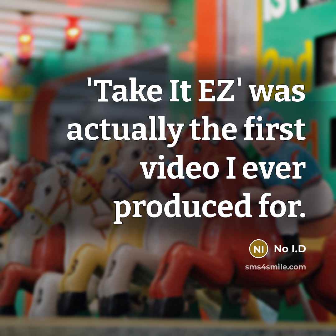 “'Take It EZ' was actually the first video I ever produced for.” quote by No I.D