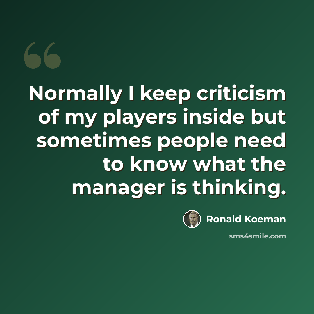 “Normally I keep criticism of my players inside but sometimes people need to know what the manager is thinking.” quote by Ronald Koeman