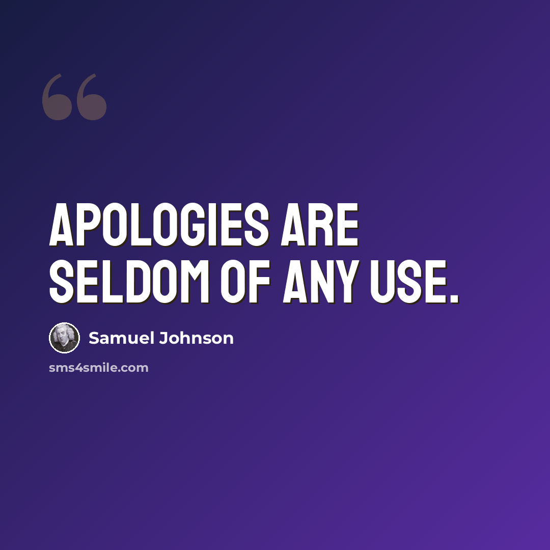 “Apologies are seldom of any use.” quote by Samuel Johnson
