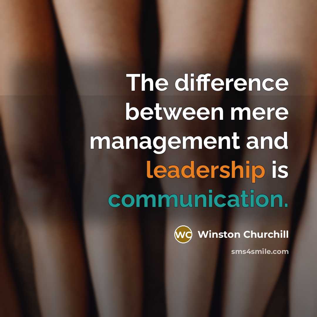 “The difference between mere management and leadership is communication.” quote by Winston Churchill