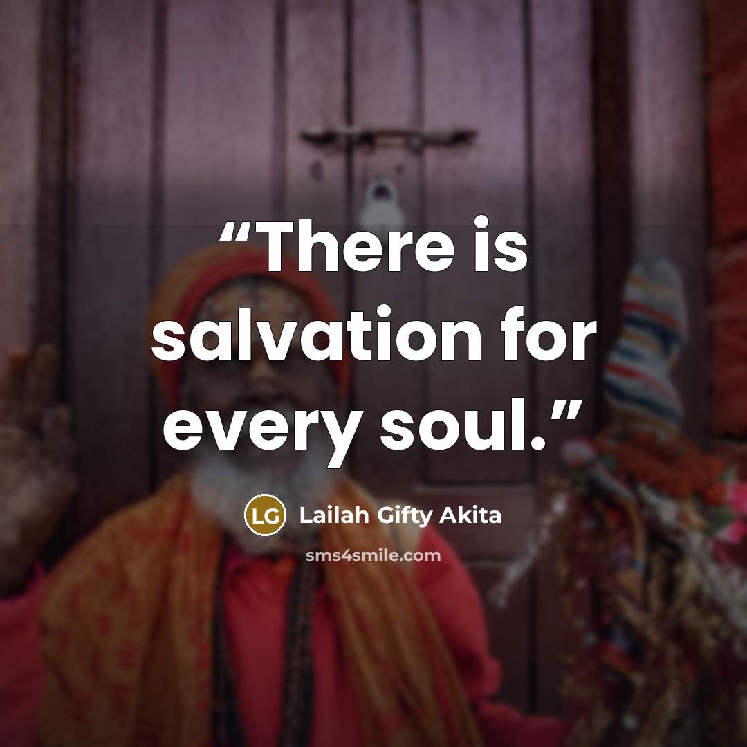 “There is salvation for every soul.” quote by Lailah Gifty Akita
