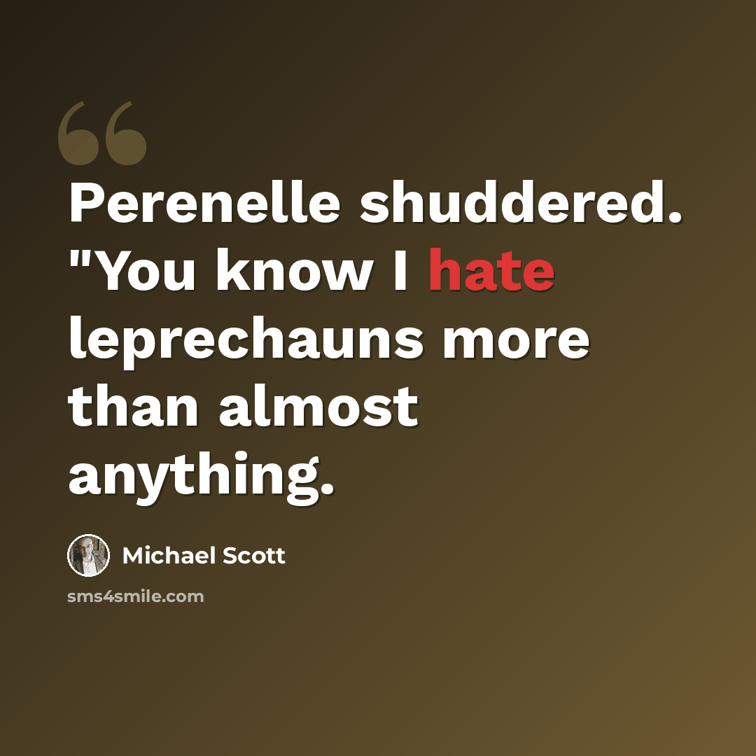 “Perenelle shuddered. "You know I hate leprechauns more than almost anything.” quote by Michael Scott