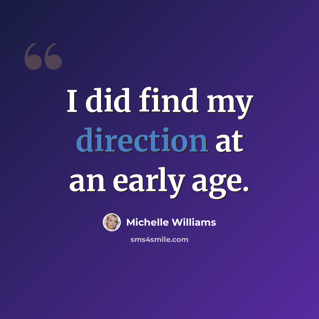 “I did find my direction at an early age.” quote by Michelle Williams