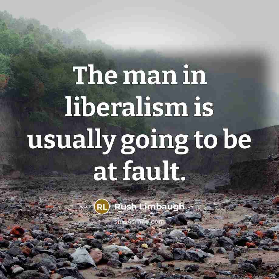 “The man in liberalism is usually going to be at fault.” quote by Rush Limbaugh