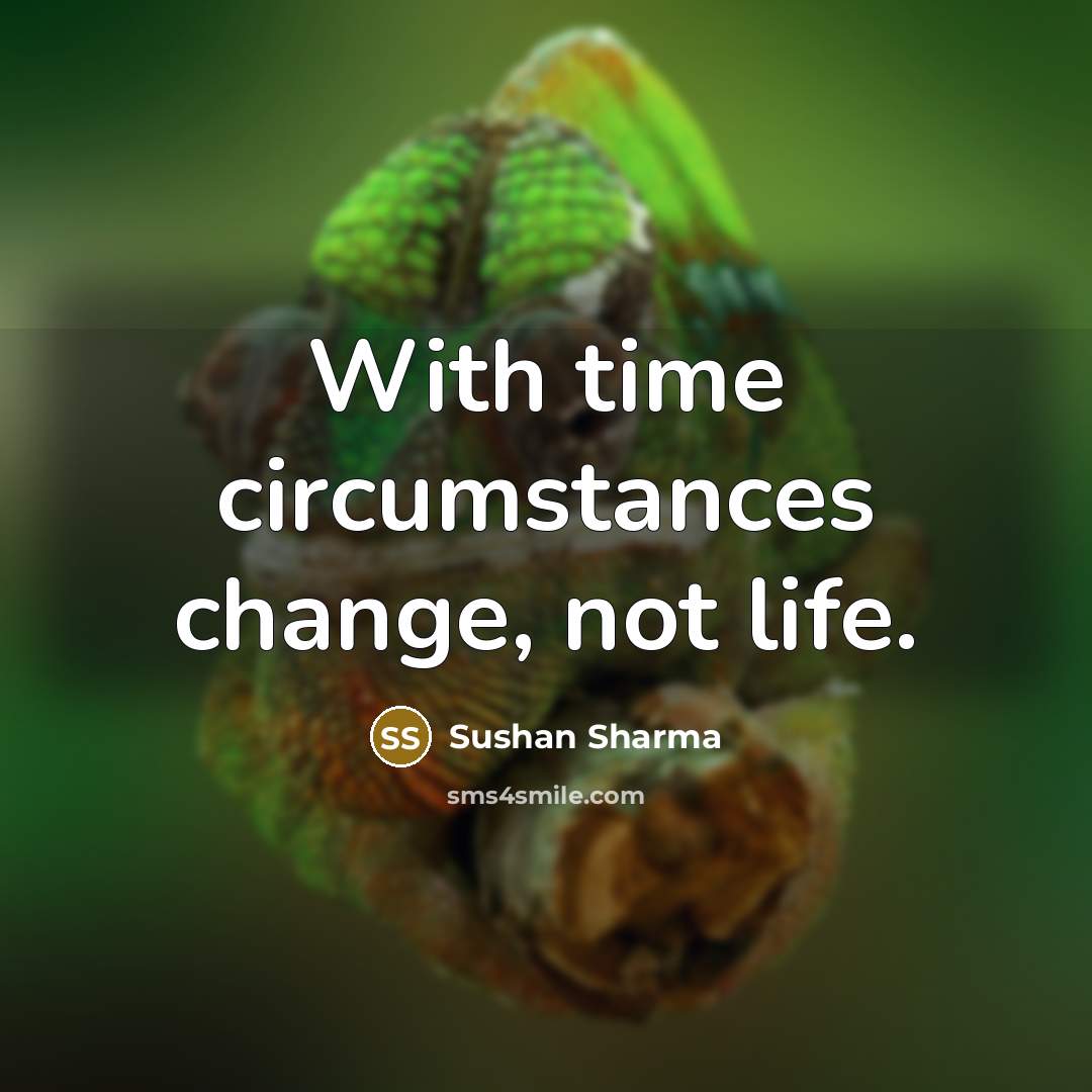“With time circumstances change, not life.” quote by Sushan Sharma