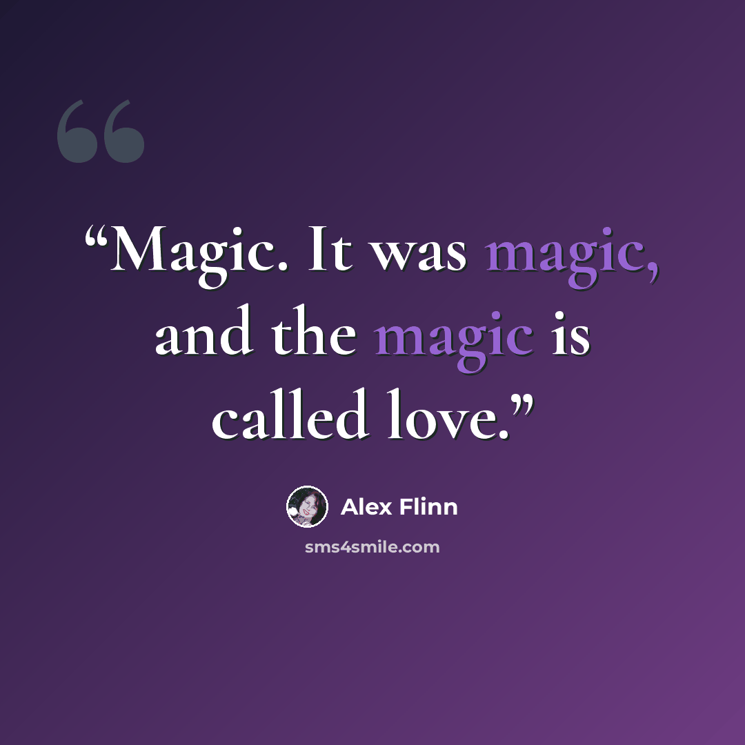 “Magic. It was magic, and the magic is called love.” quote by Alex Flinn