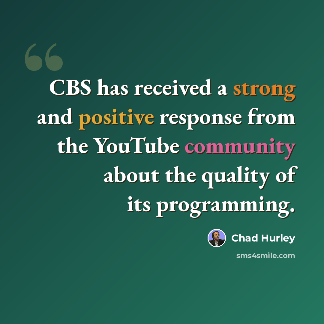 “CBS has received a strong and positive response from the YouTube community about the quality of its programming.” quote by Chad Hurley
