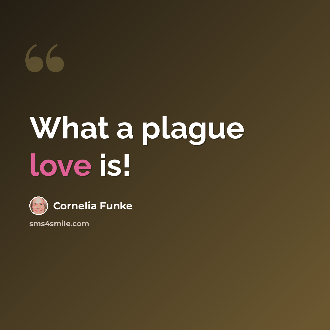“What a plague love is!” quote by Cornelia Funke