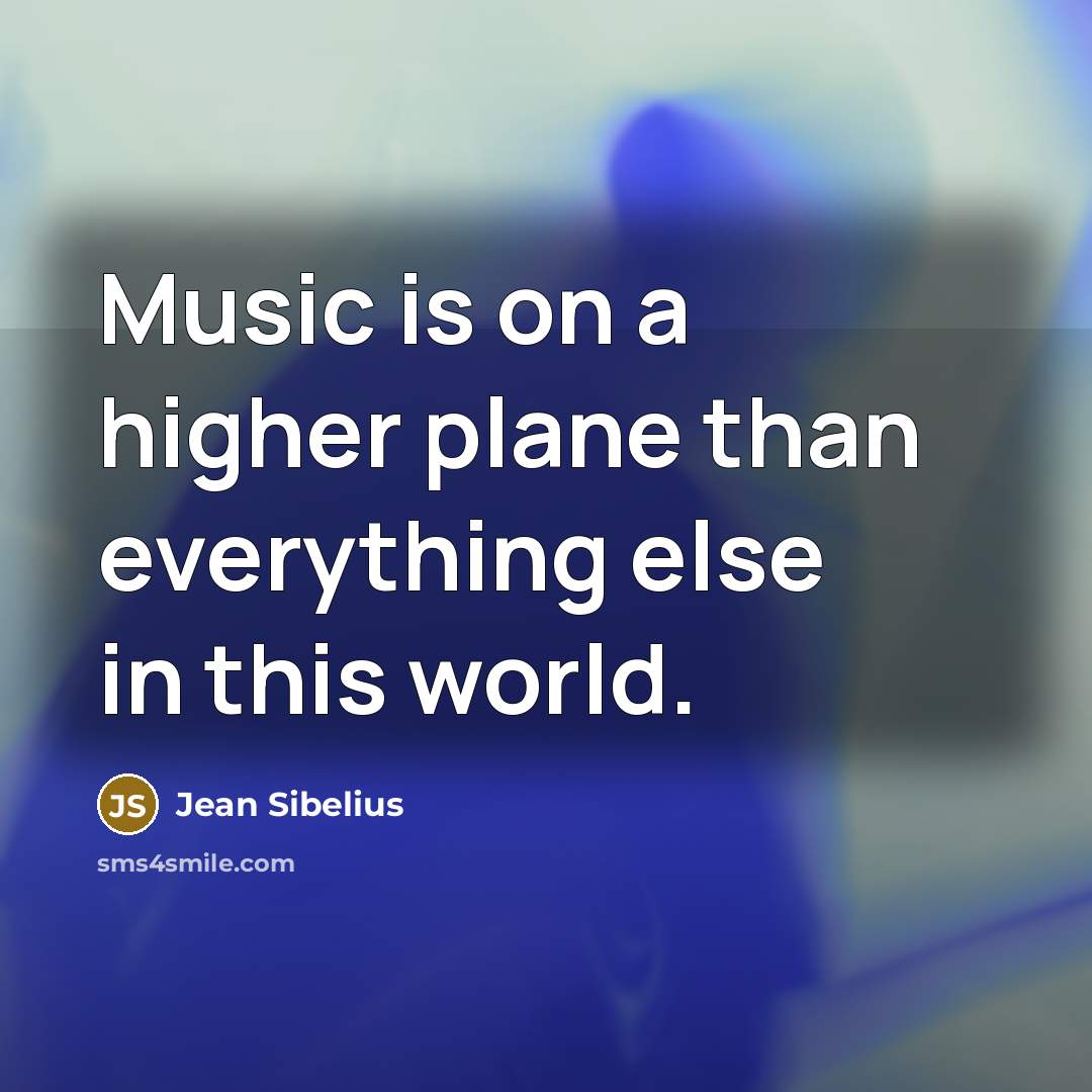 “Music is on a higher plane than everything else in this world.” quote by Jean Sibelius