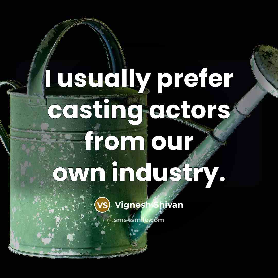 “I usually prefer casting actors from our own industry.” quote by Vignesh Shivan