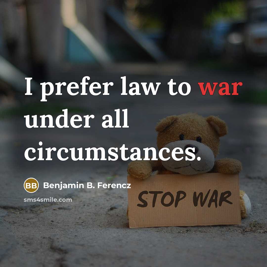 “I prefer law to war under all circumstances.” quote by Benjamin B. Ferencz