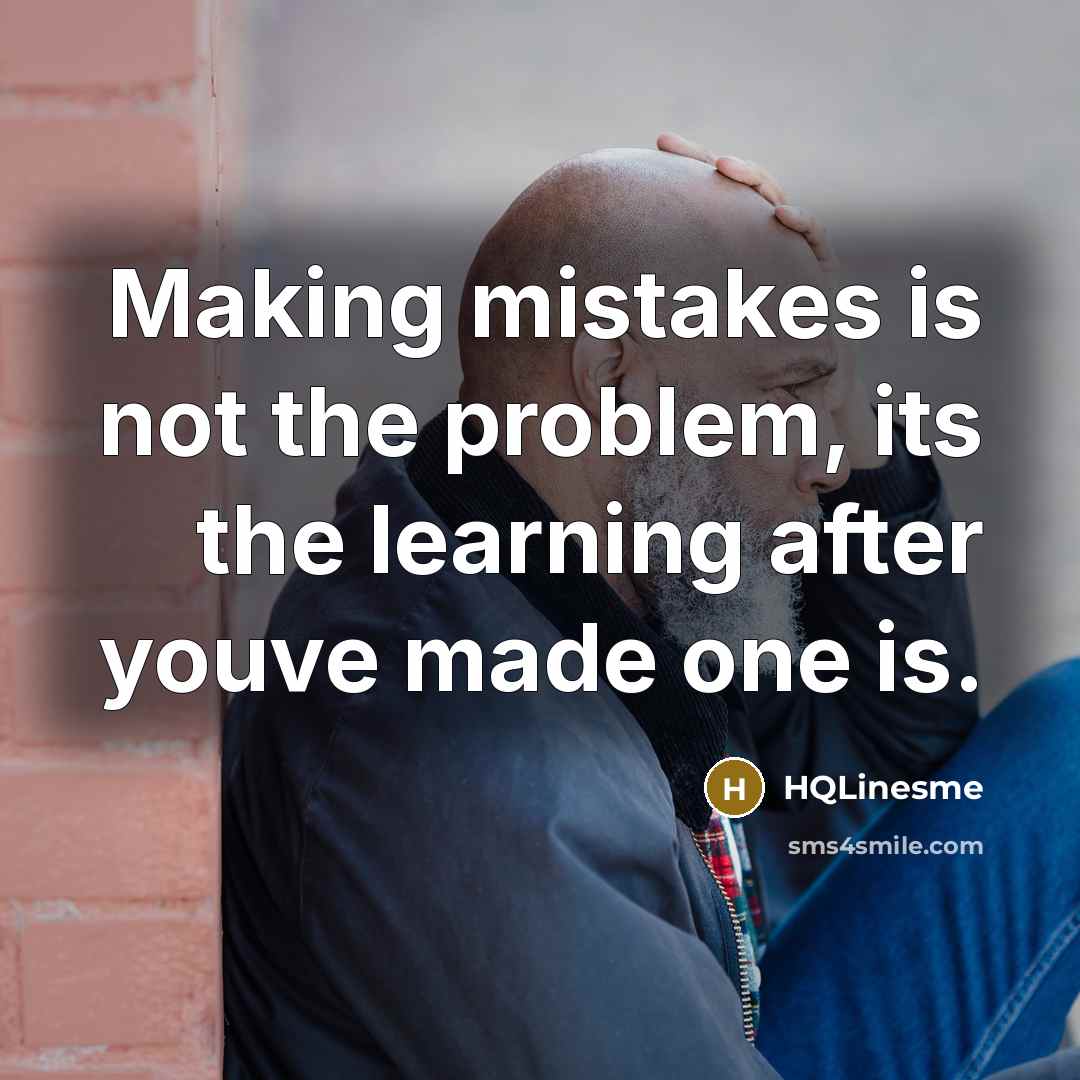 “Making mistakes is not the problem, its the learning after youve made one is.” quote by HQLinesme