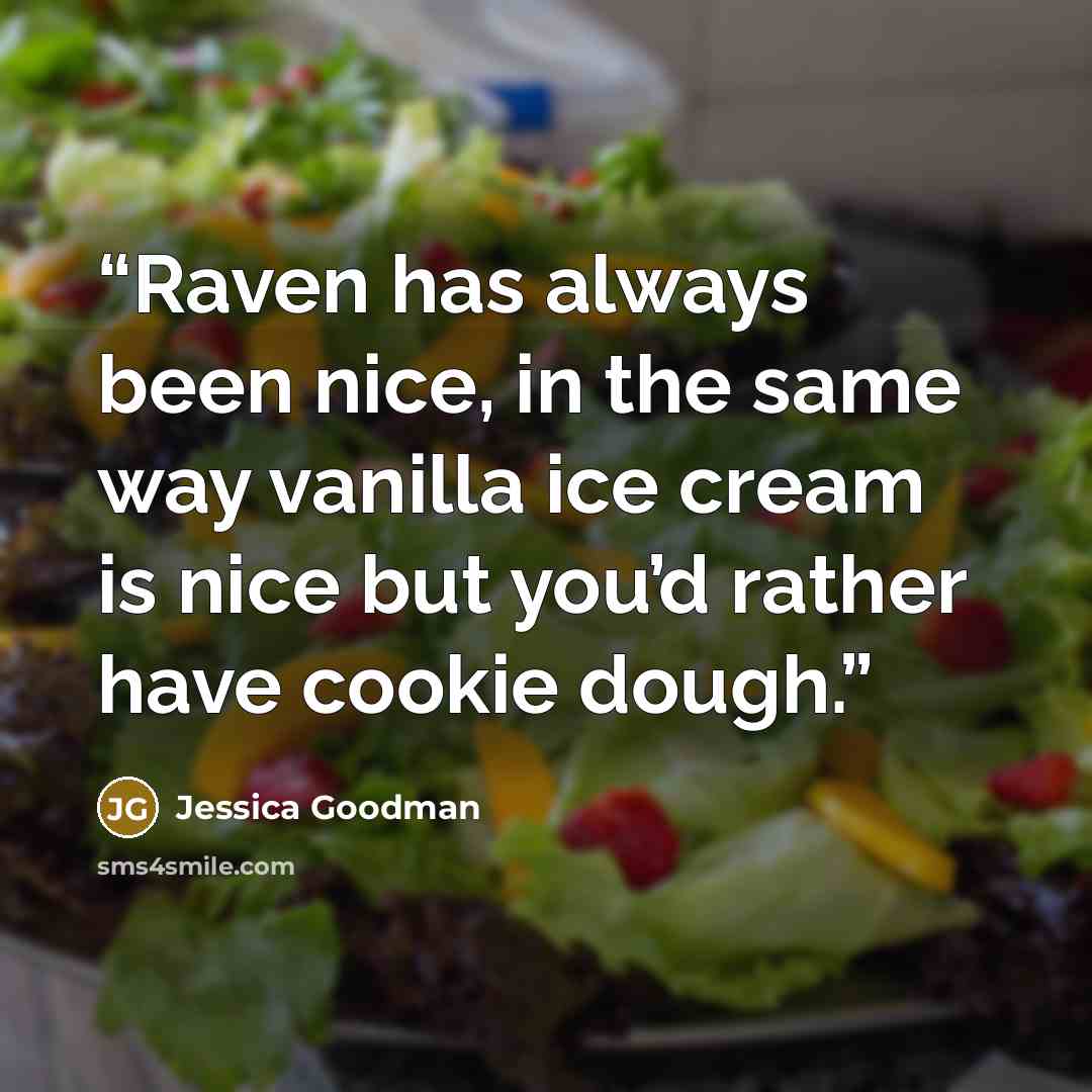 “Raven has always been nice, in the same way vanilla ice cream is nice but you’d rather have cookie dough.” quote by Jessica Goodman