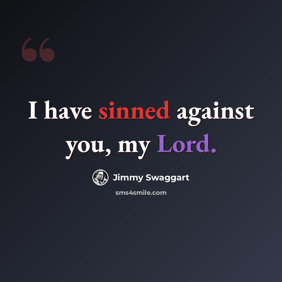 “I have sinned against you, my Lord.” quote by Jimmy Swaggart