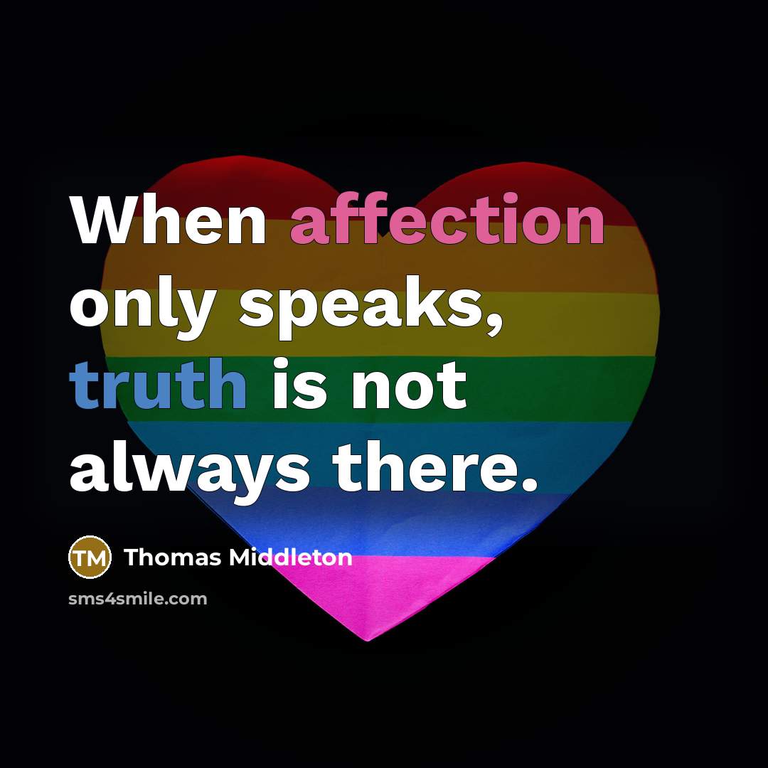 “When affection only speaks, truth is not always there.” quote by Thomas Middleton