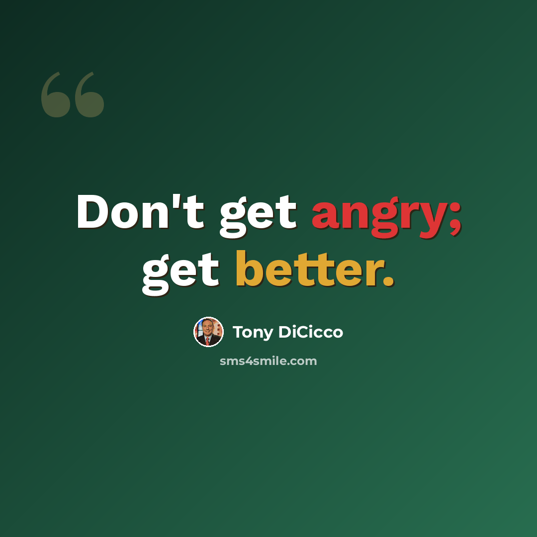 “Don't get angry; get better.” quote by Tony DiCicco