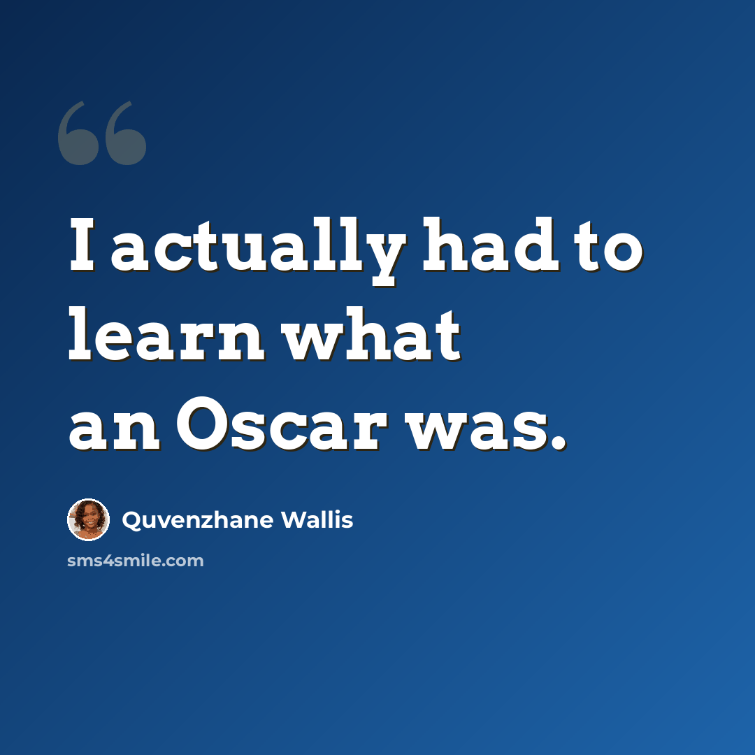 “I actually had to learn what an Oscar was.” quote by Quvenzhane Wallis